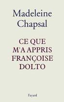 Couverture du livre « Ce que m'a appris francoise dolto » de Madeleine Chapsal aux éditions Fayard