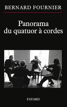 Couverture du livre « Panorama du quatuor à cordes » de Bernard Fournier aux éditions Fayard