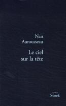 Couverture du livre « Le ciel sur la tête » de Nan Aurousseau aux éditions Stock