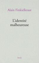 Couverture du livre « L'identité malheureuse » de Alain Finkielkraut aux éditions Stock