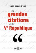 Couverture du livre « Les grandes citations de la Ve République » de Jean-Jacques Urvoas aux éditions Dalloz