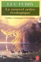 Couverture du livre « Le nouvel ordre écologique ; l'arbre, l'animal et l'homme » de Luc Ferry aux éditions Le Livre De Poche