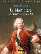 Couverture du livre « La Martinière, chirurgien de Louis XV » de Francois Iselin aux éditions Perrin