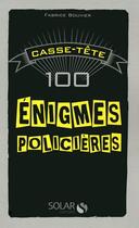 Couverture du livre « Casse-tête ; 100 énigmes policières » de Fabrice Bouvier aux éditions Solar