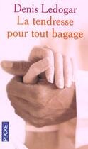 Couverture du livre « La Tendresse Pour Tout Bagage » de Denis Ledogar aux éditions Pocket