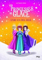 Couverture du livre « Les princesses de glace t.3 ; l'arc-en-ciel gelé » de Monique Busdongo et Astrid Foss aux éditions Pocket Jeunesse