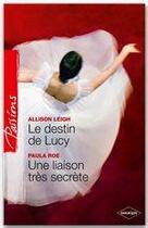 Couverture du livre « Le destin de Lucy ; une liaison très secrète » de Allison Leigh et Paula Roe aux éditions Harlequin