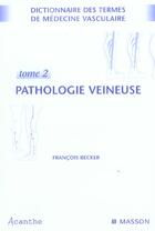 Couverture du livre « Dictionnaire de medecine vasculaire - pathologie veineuse - lymphologie (édition 2005) » de Francois Becker aux éditions Elsevier-masson