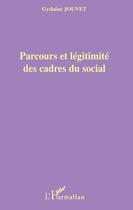 Couverture du livre « Parcours et légitimité des cadres du social » de Gyslaine Jouvet aux éditions L'harmattan