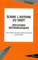 Couverture du livre « Ecrire l'histoire du droit - reflexions methodologiques » de Michaut/Rakove aux éditions Editions L'harmattan