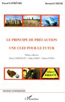 Couverture du livre « Le principe de précaution ; une clef pour le futur » de Pascal Lepretre et Bernard Urfer aux éditions Editions L'harmattan