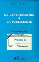 Couverture du livre « De l'information à la publicratie ; profession journaliste » de Jacques Locquin aux éditions Editions L'harmattan