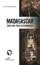 Couverture du livre « Madagascar dans une crise interminable » de Toavina Ralambomahay aux éditions Editions L'harmattan