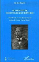 Couverture du livre « Les dentistes, détectives de l'histoire » de Xavier Riaud aux éditions L'harmattan