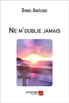 Couverture du livre « Ne m'oublie jamais » de Angelique Daniel aux éditions Editions Du Net