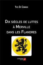 Couverture du livre « Dix siècles de luttes à Merville dans les Flandres » de Yves De Coninck aux éditions Editions Du Net