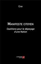 Couverture du livre « Manifeste citoyen ; coalitions pour le dépeçage d'une nation » de Citor aux éditions Editions Du Net