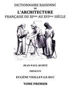 Couverture du livre « Dictionnaire raisonné de l'architecture française du XIe au XVIe siècle t.1 » de Eugène-Emmanuel Viollet-Le-Duc aux éditions Books On Demand