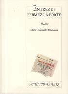 Couverture du livre « Entrez et fermez la porte » de Marie (Raphaele) Billetdoux aux éditions Actes Sud