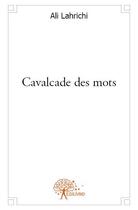 Couverture du livre « Cavalcade des mots » de Ali Lahrichi aux éditions Edilivre