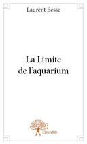 Couverture du livre « La limite de l'aquarium » de Laurent Besse aux éditions Edilivre
