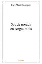 Couverture du livre « Sac de noeuds en Angoumois » de Jean-Marie Sourgens aux éditions Edilivre