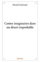 Couverture du livre « Contes imaginaires dans un désert improbable » de Daniel Gatinaut aux éditions Edilivre