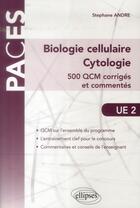 Couverture du livre « Ue2 - biologie cellulaire, cytologie. 500 qcm corriges et commentes » de Stephane Andre aux éditions Ellipses