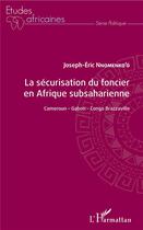 Couverture du livre « La sécurisation du foncier en Afrique subsaharienne ; Cameroun, Gabon, Congo-Brazzaville » de Joseph-Eric Nnomenko'O aux éditions L'harmattan