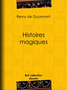 Couverture du livre « Histoires magiques » de Remy De Gourmont aux éditions Epagine