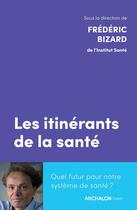 Couverture du livre « Les itinérants de la santé : Quel futur pour notre système de santé ? » de Frederic Bizard et Collectif Petit Fute aux éditions Michalon