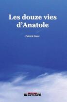 Couverture du livre « Les douzes vies d'Anatole » de Patrick Giani aux éditions Inlibroveritas