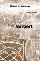 Couverture du livre « Oncle Norbert » de Hubert De Voutenay aux éditions Edilivre-aparis
