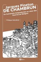 Couverture du livre « JACQUES PINETON DE CHAMBRUN : Un humaniste languedocien au coeur des Guerres de Religion » de Philippe Maurice aux éditions Ampelos