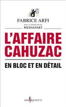 Couverture du livre « L'affaire Cahuzac ; en bloc et en détails » de Fabrice Arfi aux éditions Don Quichotte