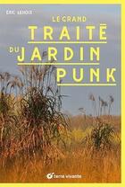 Couverture du livre « Le grand traité du jardin punk » de Eric Lenoir aux éditions Terre Vivante