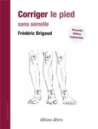 Couverture du livre « Corriger le pied sans semelle » de Frederic Brigaud aux éditions Desiris
