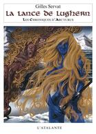 Couverture du livre « Les chroniques d'Arcturus Tome 6 ; lance de Lughern » de Gilles Servat aux éditions L'atalante
