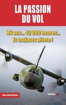 Couverture du livre « La passion du vol : 86 ans... 43 000 heures... et toujours pilote ! » de Jean-Louis Daroux aux éditions Jpo