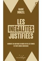 Couverture du livre « Les inégalites justifiées : comment on continue de moins payer les femmes en toute bonne conscience » de Marie Donzel aux éditions Rue De L'echiquier