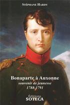 Couverture du livre « Bonaparte à Auxonne, souvenir de jeunesse 1788-1791 » de Stephane Hardy aux éditions Soteca