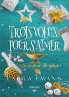 Couverture du livre « Trois voeux pour s'aimer » de Laura Emann aux éditions Elixyria