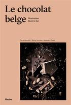 Couverture du livre « Le chocolat belge ; génération bean to bar » de Michel Verlinden et Pierre Marcolini et Alexandre Bibaut aux éditions Editions Racine