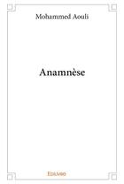 Couverture du livre « Anamnèse » de Mohammed Aouli aux éditions Edilivre
