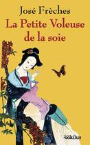 Couverture du livre « La petite voleuse de la soie Tome 1 » de Jose Freches aux éditions Ookilus