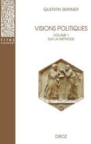 Couverture du livre « Visions politiques Volume 1 : Sur la méthode » de Quentin Skinner aux éditions Droz