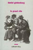 Couverture du livre « Le Grand Rôle » de Daniel Goldenberg aux éditions Calmann-levy