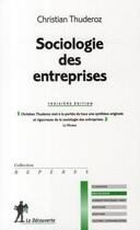 Couverture du livre « Sociologie des entreprises (3e édition) » de Christian Thuderoz aux éditions La Decouverte