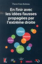 Couverture du livre « En finir avec les idées fausses propagées par l'extrême droite » de Pierre-Yves Bulteau aux éditions Editions De L'atelier