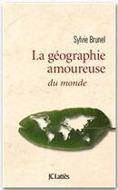 Couverture du livre « Géographie amoureuse du monde » de Sylvie Brunel aux éditions Jc Lattes